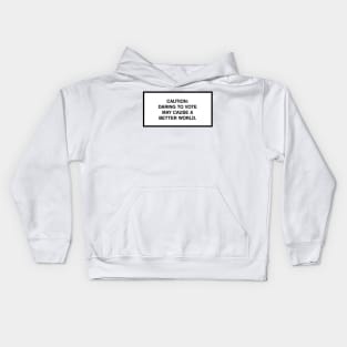 Caution: Daring to vote may cause a better world. Kids Hoodie